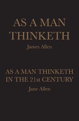 As A Man Thinketh: As A Man Thinketh in the 21st Century - Allen, Jane, and Allen, James