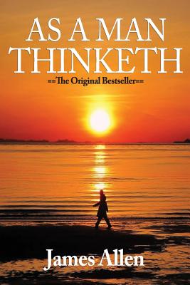 As A Man Thinketh by James Allen (May 6 2008) - Allen, James
