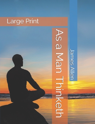 As a Man Thinketh: Large Print - Allen, James