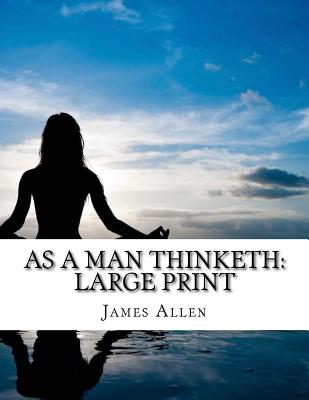 As a Man Thinketh: Large Print - Allen, James