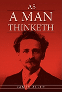 As A Man Thinketh: The Original Classic about Law of Attraction that Inspired The Secret