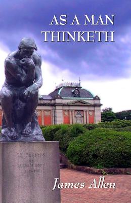 As a Man Thinketh: Updated Edition: How Our Thoughts Attract Success... or Failure - Allen, James