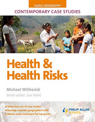 AS/A2 Geography Contemporary Case Studies: Health and Health Risk - Witherick, Michael