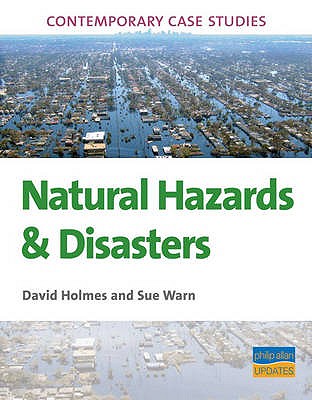 AS/A2 Geography Contemporary Case Studies: Natural Hazards & Disasters - Holmes, David, and Warn, Sue