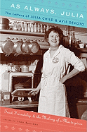 As Always, Julia: The Letters of Julia Child and Avis DeVoto: Food, Friendship, and the Making of a Masterpiece