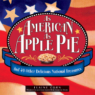 As American as Apple Pie: And 49 Other Delicious National Treasures - Corn, Elaine