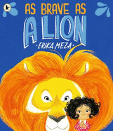 As Brave as a Lion: An imaginative story of friendship and bravery that will inspire all children to feel courageous