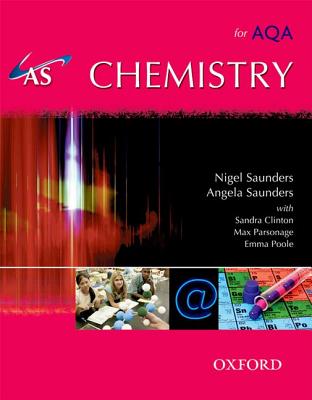 AS Chemistry for AQA Student Book - Saunders, Nigel, and Saunders, Angela (Contributions by), and Clinton, Sandra (Contributions by)