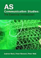 AS Communication Studies: The Essential Introduction - Beck, Andrew, and Bennett, Peter, and Wall, Peter