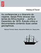 As conferencias e o itinerario do viajante. Serpa Pinto atravez das terras da Africa Austral ... Junho a Dezembro de 1878. Estudo critico e documentado contendo duas cartas georaphicas.