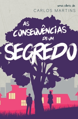 As Consequ?ncias de um segredo - Santos, Fernanda (Contributions by), and Martins, Carlos