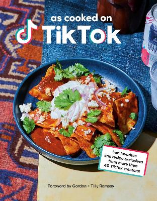 As Cooked on TikTok: Fan favourites and recipe exclusives from more than 40 creators! - TikTok, and Ramsay, Gordon (Foreword by)