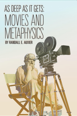 As Deep as It Gets: Movies and Metaphysics - Auxier, Randall E