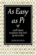 As Easy As Pi: Stuff about numbers that isn't (just) maths