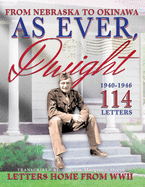 As Ever, Dwight: (Black and white format) From Nebraska To Okinawa, 114 Letters Home From WWII Paperback