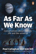 As Far as We Know: Conversations about Science, Life and the Universe