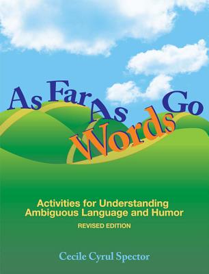 As Far as Words Go: Activities for Understanding Ambiguous Language and Humor, Revised Edition - Spector, Cecile