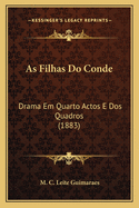 As Filhas Do Conde: Drama Em Quarto Actos E Dos Quadros (1883)