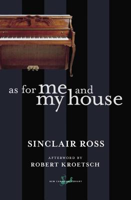 As for Me and My House - Ross, Sinclair, and Kroetsch, Robert (Afterword by)
