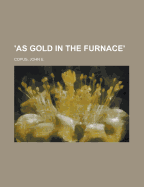 ?as Gold in the Furnace?