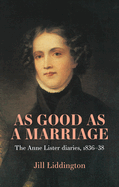 As Good as a Marriage: The Anne Lister Diaries 1836-38