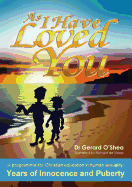 As I Have Loved You.: A Programme for Christian Education in Human Sexuality: Years of Innocence and Puberty