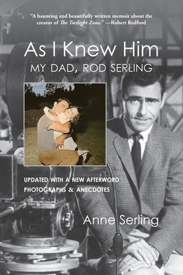 As I Knew Him: My Dad, Rod Serling - Serling, Anne