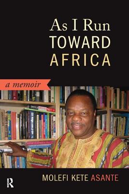 As I Run Toward Africa - Asante, Molefi Kete