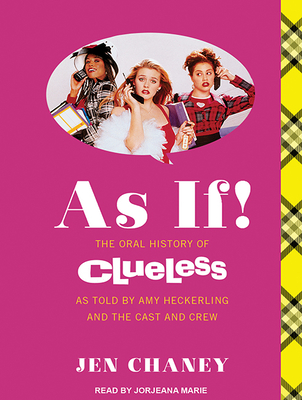 As If!: The Oral History of Clueless, as Told by Amy Heckerling, the Cast, and the Crew - Chaney, Jen, and Marie, Jorjeana (Narrator)