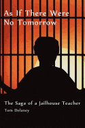 As If There Were No Tomorrow: The Saga of a Jailhouse Teacher