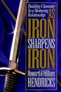As Iron Sharpens Iron - Hendricks, Howard, Dr., and Hendricks, William