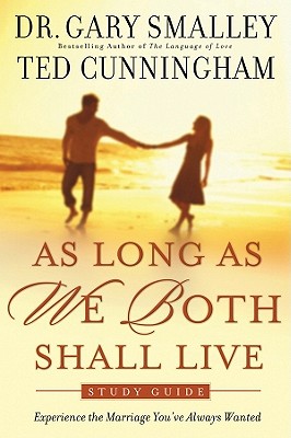 As Long as We Both Shall Live: Experience the Marriage You've Always Wanted - Smalley, Gary, Dr., and Cunningham, Ted, Mr.