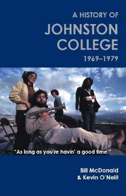 As Long as You're Havin' a Good Time: A History of Johnston College, 1969-1979 - McDonald, Bill, and O'Neill, Kevin