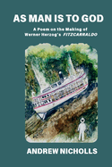 As Man Is to God: A Poem on the Making of Werner Herzog's "Fitzcarraldo"