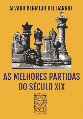 As Melhores Partidas do S?culo XIX - Leme, Francisco Garcez (Translated by), and del Barrio, Alvaro Bermejo