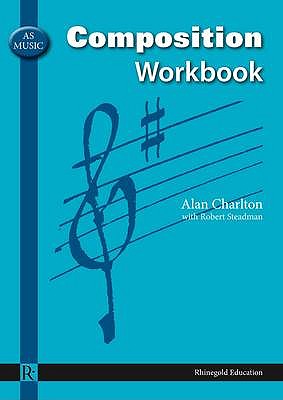 AS Music Composition Workbook - Charlton, Alan, and Steadman, Robert