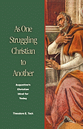 As One Struggling Christian to Another: Augustine's Christian Ideal for Today