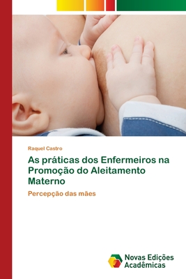 As prticas dos Enfermeiros na Promo??o do Aleitamento Materno - Castro, Raquel