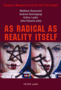 As Radical as Reality Itself: Essays on Marxism and Art for the 21st Century