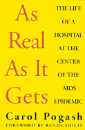 As Real as It Gets: The Life of a Hospital at the Center of the AIDS Epidemic - Pogash, Carol, and Shilts, Randy (Foreword by)