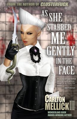 As She Stabbed Me Gently in the Face - Mellick, Carlton, III