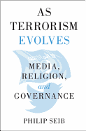As Terrorism Evolves: Media, Religion, and Governance