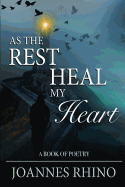 As The Rest Heal My Heart: A Book of Poetry