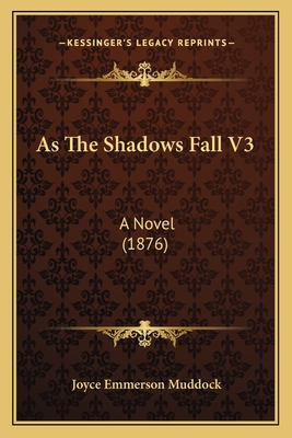 As the Shadows Fall V3: A Novel (1876) - Muddock, Joyce Emmerson