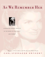 As We Remember Her: Jacqueline Kennedy Onassis in the Words of Her Family and Friends - Anthony, Carl Sferrazza