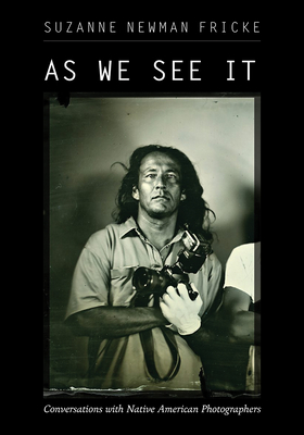 As We See It: Conversations with Native American Photographers - Fricke, Suzanne Newman