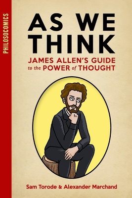 As We Think: James Allen's Guide to the Power of Thought - Marchand, Alexander, and Philosocomics, and Allen, James (Contributions by)