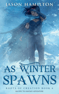 As Winter Spawns: An Epic YA Fantasy Adventure