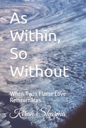 As Within, So Without: When Twin Flame Love Reincarnates...