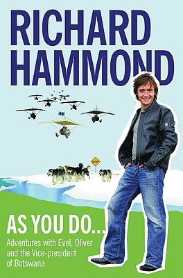 As You Do . . .: Adventures with Evel, Oliver, and the Vice-President of Botswana - Hammond, Richard